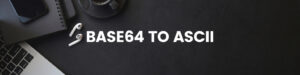 Base64 to ASCII Converter: Decode Base64 Text or File to ASCII - B64Encode image.