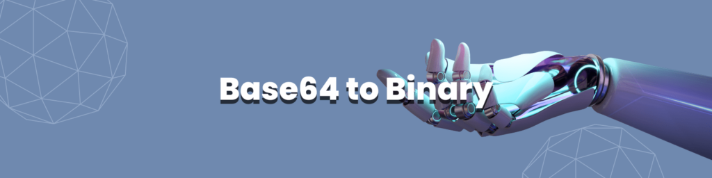 Base64 to Binary Converter: Decode Base64 Text or File to Binary