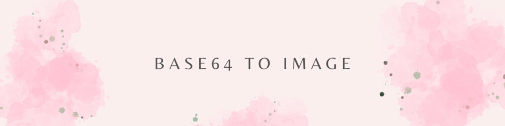 Base64 to Image Decoder: Convert Base64 to Picture, Photo
